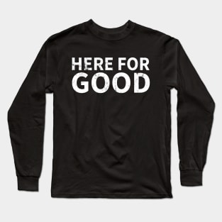 Here For Good Long Sleeve T-Shirt